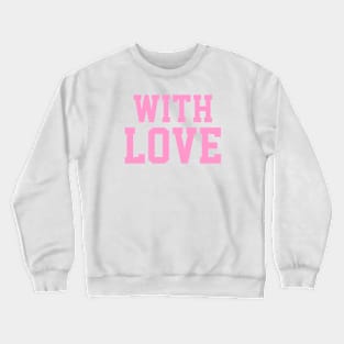 with love Crewneck Sweatshirt